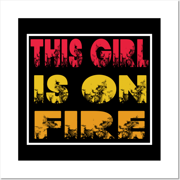 This Girl Is On Fire Wall Art by raeex